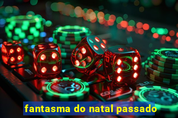 fantasma do natal passado